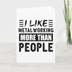 Tarjeta Me gusta más el trabajo de metales que la gente di