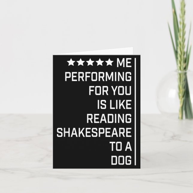 Tarjeta Me Performing For You Is Like Reading Shakespeare  (Anverso)