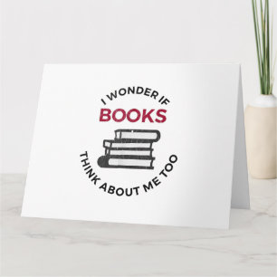 Tarjeta Me pregunto si los libros piensan en mí también -
