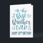 Tarjeta Mejor Hermano jamás 18 años de tipografía en azul<br><div class="desc">Tipografía simple pero audaz en tonos azules para desear a tu mejor hermano un feliz cumpleaños número 18. © Ness Nordberg</div>