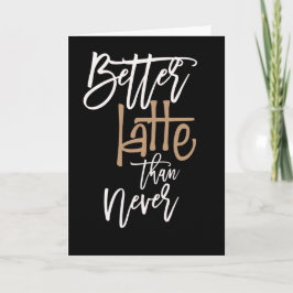 Tarjeta Mejor Latte que Nunca Más Atardado Cumpleaños Negr