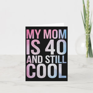 Tarjeta Mi Mamá Tiene 40 Años Y Aún Guay 40 Madres De Cump