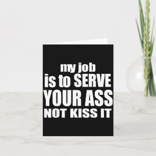 Tarjeta Mi trabajo es servirle, no besarlo divertido Barte