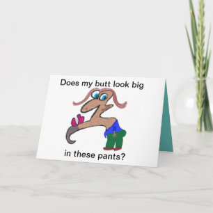 Tarjeta ¿Mi trasero se ve grande en estos pantalones?