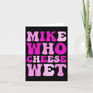 Tarjeta Mike Who Cheese Wet Inapropiado Humor Emba Adulto