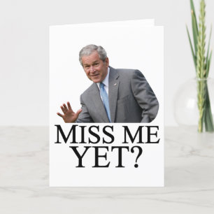 Tarjeta ¿Miss Me todavía? Humor de Bush George Bush