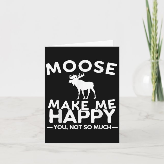 Tarjeta Moose Make Me Happy You Not So Much Funny Moose Gi (Anverso)