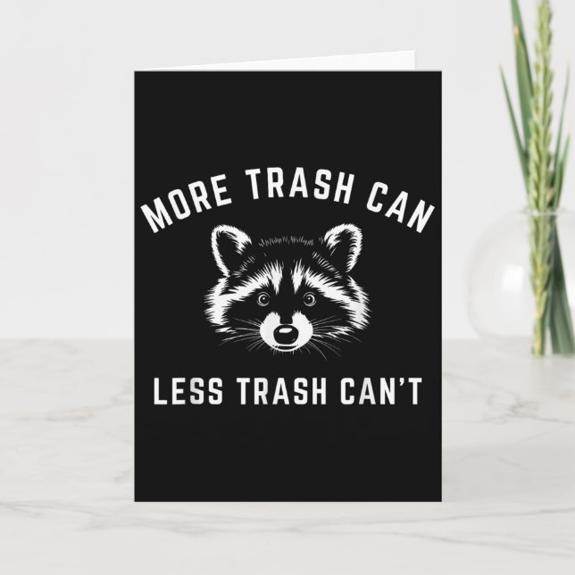 Tarjeta More Trash Can, Less Trash Can't - Funny Raccoon  (Anverso)
