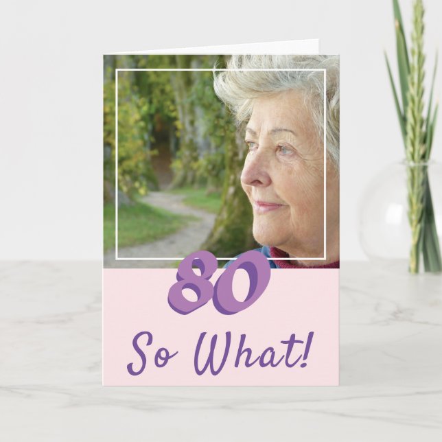 Tarjeta Motivational Add a Photo So What 80th Birthday (Ag (Anverso)