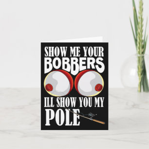 Tarjeta Muéstrame tus Bobbers que te mostraré mi Pole Fish