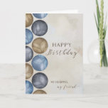 Tarjeta My Husband, My Friend Birthday Circles<br><div class="desc">Simple card for husband on his birthday has watercolor circles in masculine colors of blue,  gray and brown on a distressed tan background.</div>