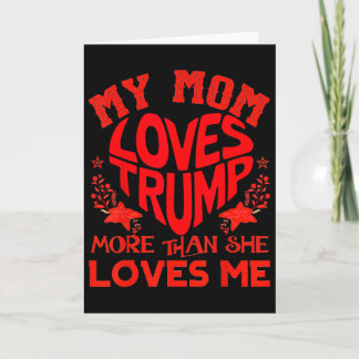 Tarjeta My Mom Loves Trump More Than Me Funny Mother's Day