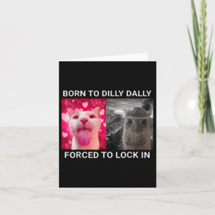 Tarjeta Nacido En Dilly Dally Obligado A Bloquear El Meme