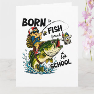 Tarjeta Nacido para ir de pesca, obligado a ir a la escuel