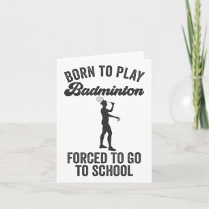 Tarjeta Nacido Para Jugar A Badminton Obligado A Ir A La E