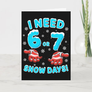 Tarjeta Necesito 6 7 Días de Nieve Divertido Día Nevado 67