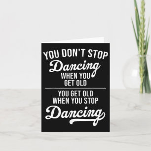 Tarjeta No dejes de bailar cuando te conviertes en un bail