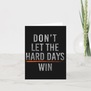 Tarjeta No dejes que los días difíciles ganen (en la parte
