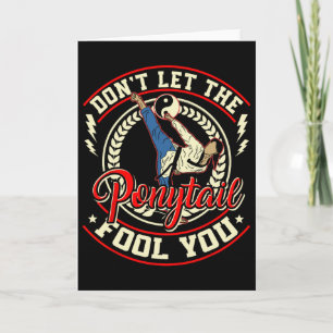 Tarjeta No dejes que The Ponytail te engañe - Taekwondo Ka