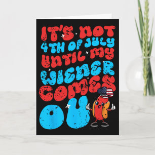 Tarjeta No es 4 de Julio hasta que salga mi Wiener Funny H