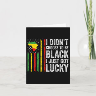 Tarjeta No Escogí Ser Negro Acabo De Tener Suerte De Negro