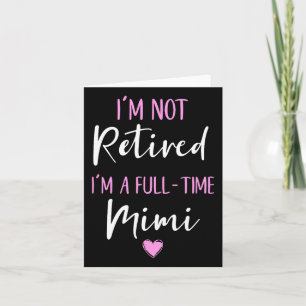 Tarjeta No estoy jubilado, soy un retiro de Mimi a tiempo