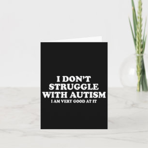 Tarjeta No lucho con el autismo. Soy muy bueno en eso.