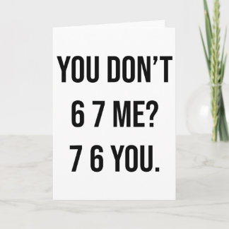 Tarjeta No me 6 7 7 6 eres divertidísimo Six Seven diciend