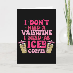 Tarjeta No Necesito Un San Valentín Necesito Un Café Helad