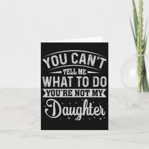 Tarjeta No Puedes Decirme Qué Hacer Hija Y Padre 