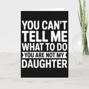 Tarjeta No Puedes Decirme Qué Hacer No Eres Mi Hija