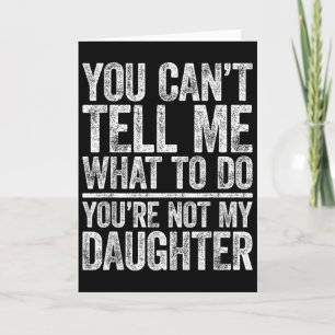 Tarjeta No Puedes Decirme Qué Hacer No Eres Mi Hija 