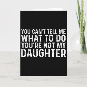 Tarjeta No Puedes Decirme Qué Hacer No Eres Mi Hija