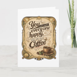 Tarjeta No Puedes Hacer Feliz a Todos, No Eres Café