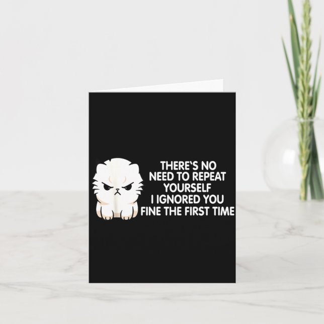 Tarjeta No Repeat Yourself I Ignored You Funny Cat Saying  (Anverso)