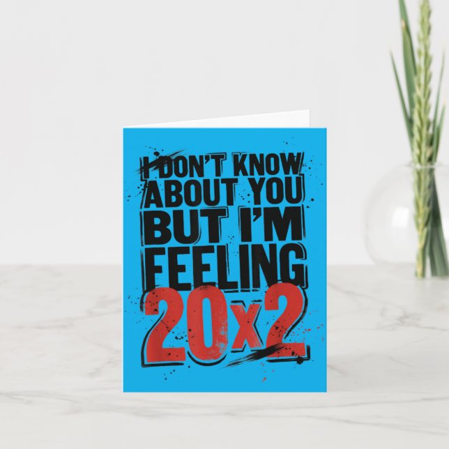 Tarjeta No sé acerca de pero sintiendo 20x2 40 cumpleaños (Anverso)