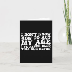 Tarjeta No sé cómo actuar a mi edad.