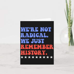 Tarjeta No somos radicales, simplemente recordamos la hist