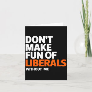 Tarjeta No te burles de los liberales sin mí
