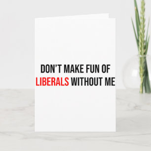 Tarjeta No te burles de los liberales sin mí Divertido