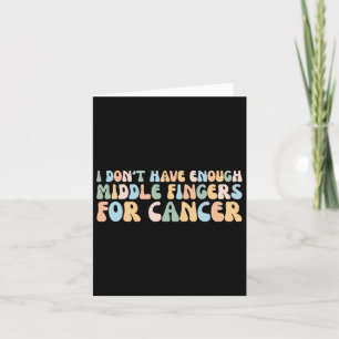 Tarjeta No tengo suficientes dedos medios para el cáncer