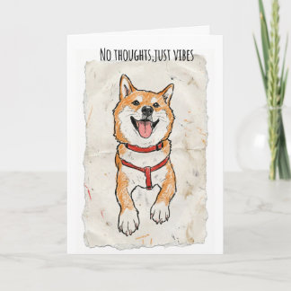 Tarjeta No Thoughts, Just Vibes – Happy Shiba Encouragemen