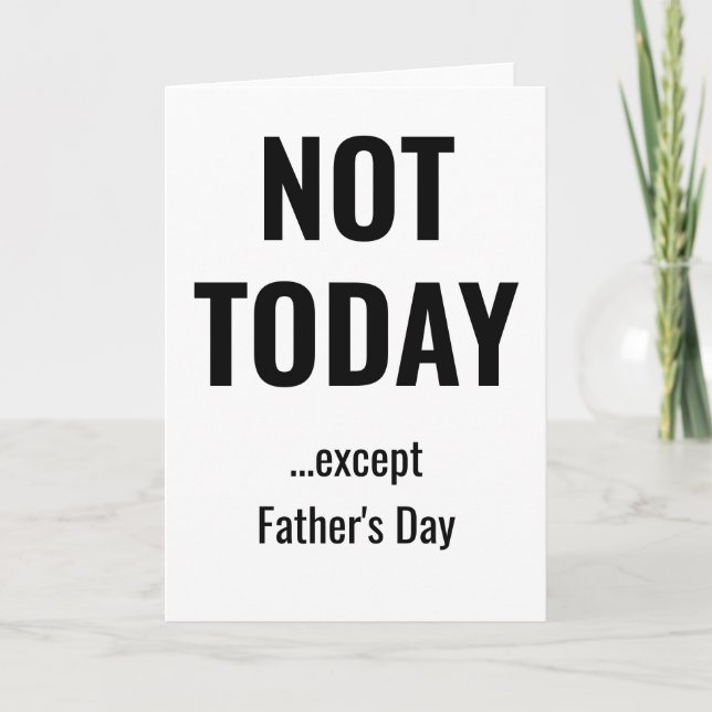 Tarjeta NOT TODAY - Except Father's Day (Anverso)