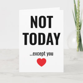 Tarjeta NOT TODAY - Except You | Funny Valentine's
