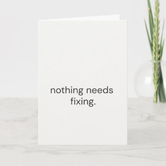 Tarjeta Nothing Needs Fixing – Thoughtful Support Card