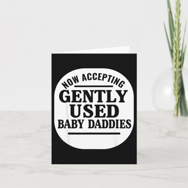 Tarjeta Now Accepting Gently Used Baby Daddies  (Anverso)