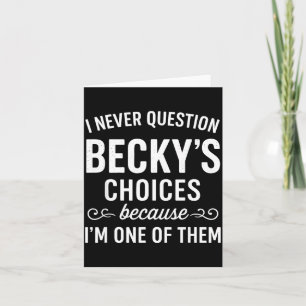 Tarjeta Nunca Cuestiono Las Elecciones De Becky Porque Soy