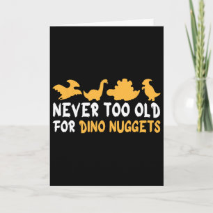 Tarjeta Nunca demasiado viejo para Dino Nuggets divertido 