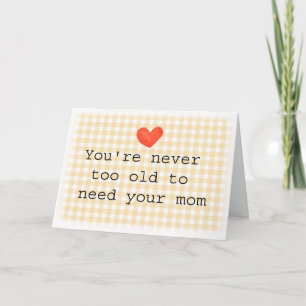 Tarjeta Nunca demasiado viejo para necesitar a tu mamá Día