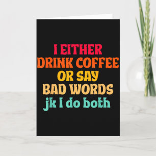 Tarjeta O Bebo Café O Digo Palabras Malas Jk Hago Ambas Co